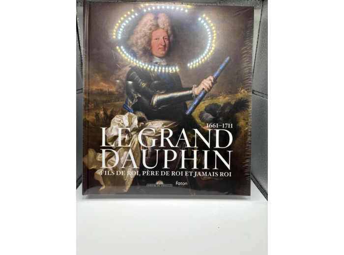 Livre Le Grand Dauphin - Fils de roi, père de roi et jamais roi